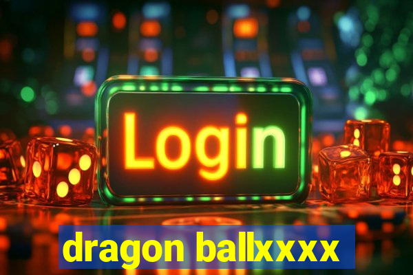 dragon ballxxxx